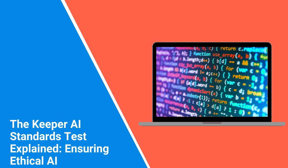 The Keeper AI Standards Test Explained: Ensuring Ethical AI