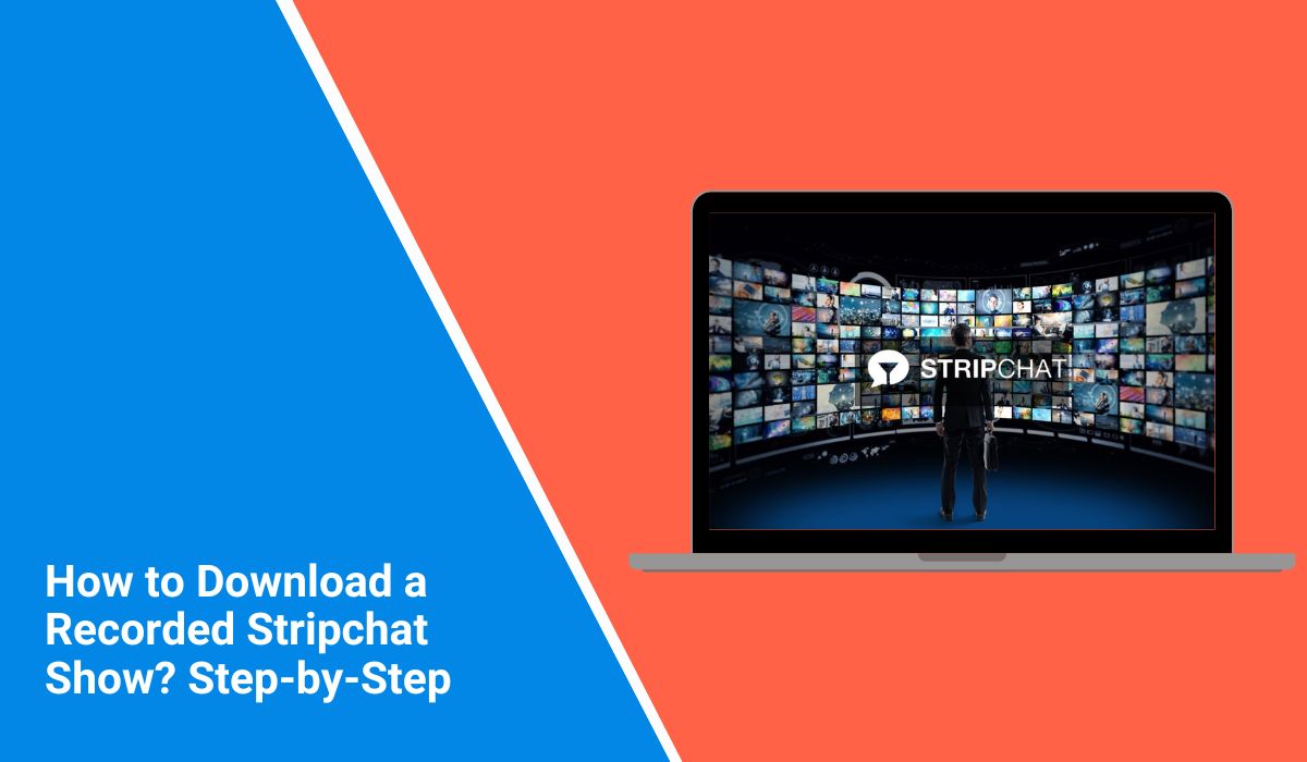 How to Download a Recorded Stripchat Show