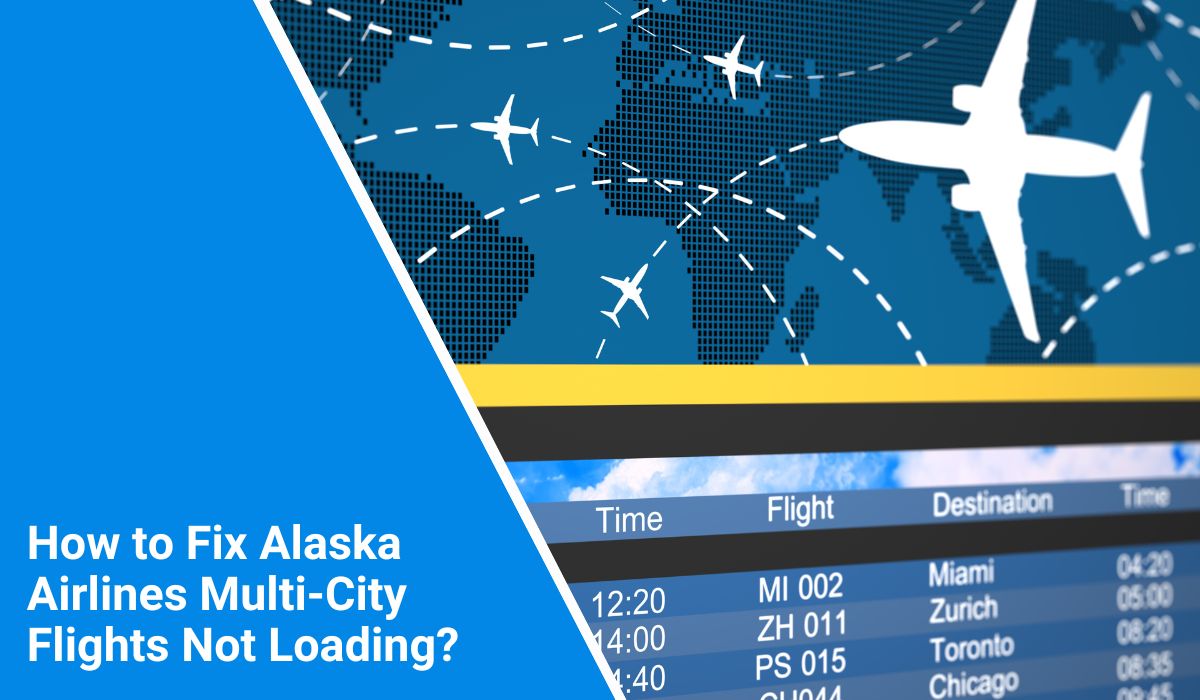 How to Fix Alaska Airlines Multi-City Flights Not Loading
