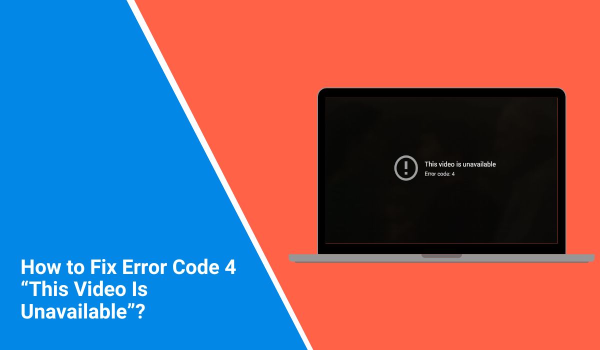 How to Fix Error Code 4 “This Video Is Unavailable”?