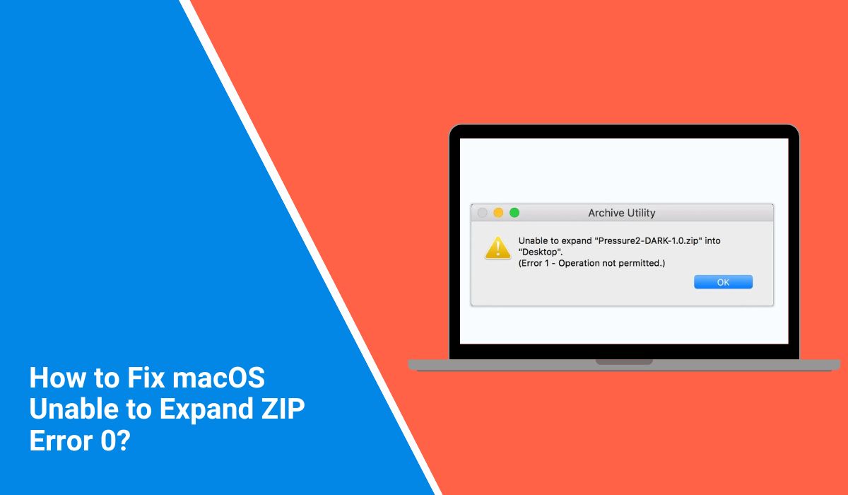 How to Fix macOS Unable to Expand ZIP Error 0