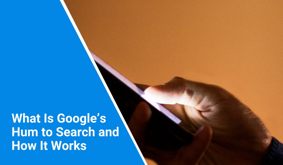 What Is Google’s Hum to Search and How It Works