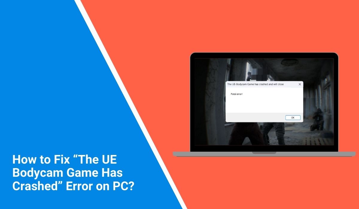 How to Fix “The UE Bodycam Game Has Crashed” Error on PC